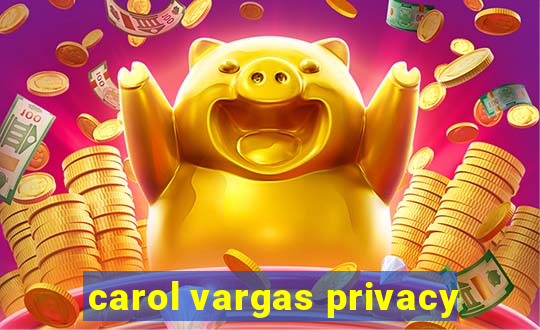 carol vargas privacy